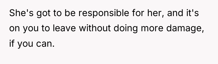 She's got to be responsible for her, and it's on...