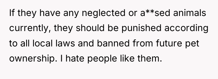 If they have any neglected or a**sed animals currently, they...