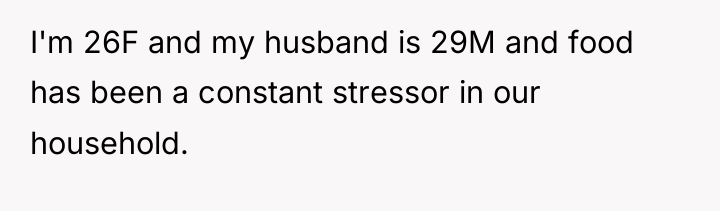 I'm 26F and my husband is 29M and food has...