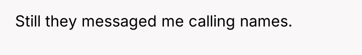 Still they messaged me calling names.