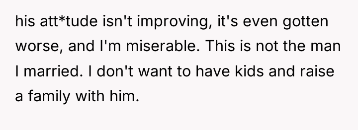 his att*tude isn't improving, it's even gotten worse, and I'm...