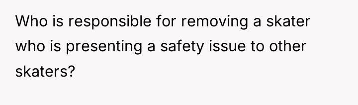 Who is responsible for removing a skater who is presenting...