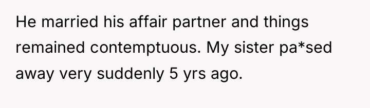 He married his affair partner and things remained contemptuous. My...