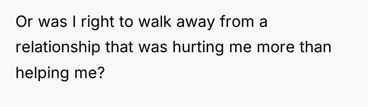 Or was I right to walk away from a relationship...