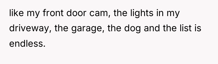 like my front door cam, the lights in my driveway,...