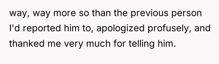way, way more so than the previous person I'd reported...