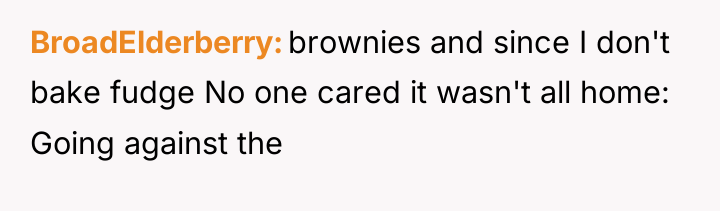 BroadElderberry brownies and since I don't bake fudge No one...