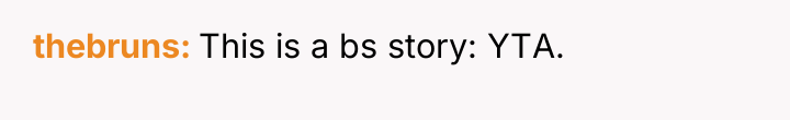 thebruns This is a bs story: YTA.