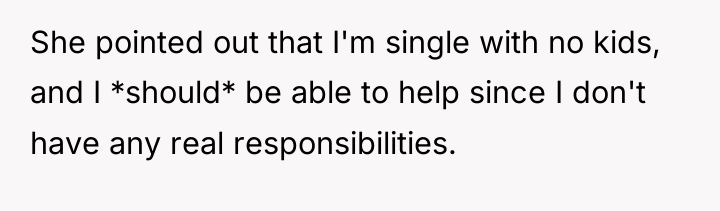 She pointed out that I'm single with no kids, and...
