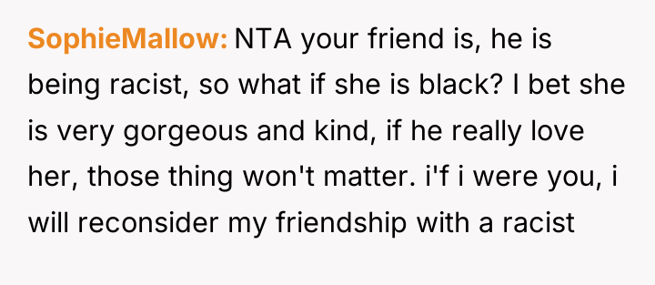 SophieMallow NTA your friend is, he is being racist, so...