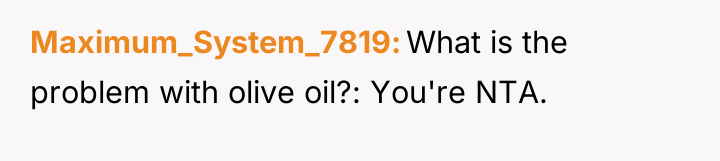 Maximum_System_7819 What is the problem with olive oil?: You're NTA.