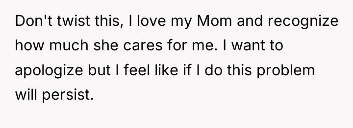 Don't twist this, I love my Mom and recognize how...