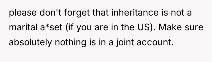 please don't forget that inheritance is not a marital a*set...