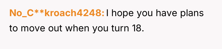 No_C**kroach4248 I hope you have plans to move out when...