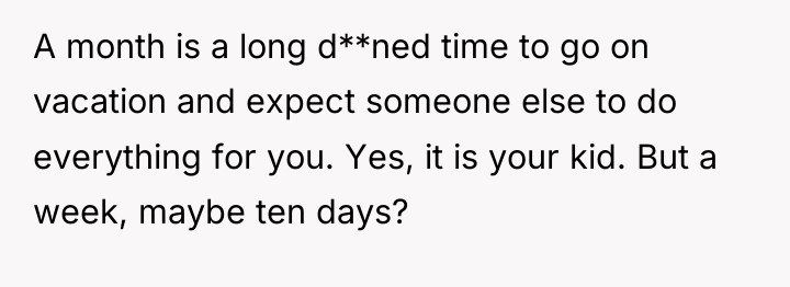 A month is a long d**ned time to go on...