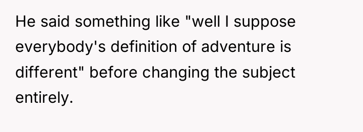 He said something like "well I suppose everybody's definition of...
