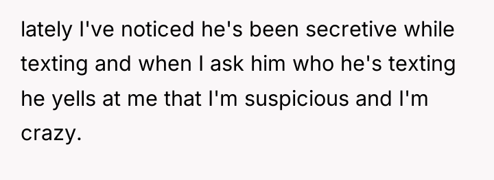 lately I've noticed he's been secretive while texting and when...