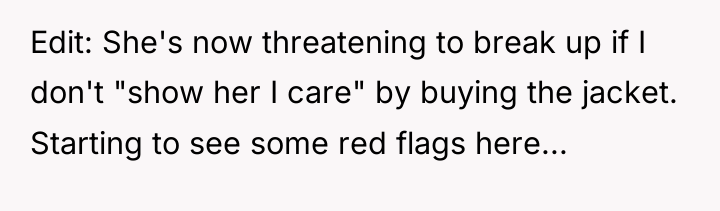 Edit: She's now threatening to break up if I don't...