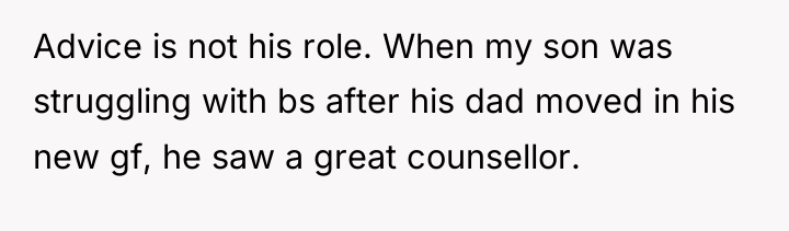 Advice is not his role. When my son was struggling...