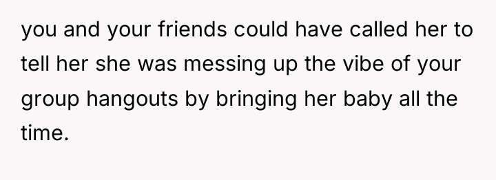 you and your friends could have called her to tell...
