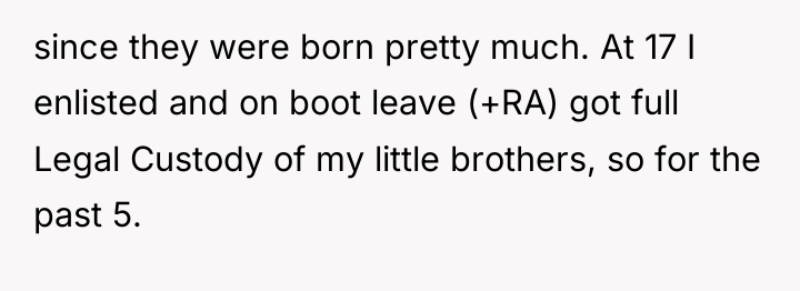 since they were born pretty much. At 17 I enlisted...