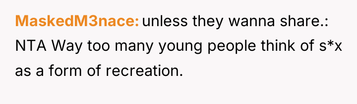MaskedM3nace unless they wanna share.: NTA Way too many young...