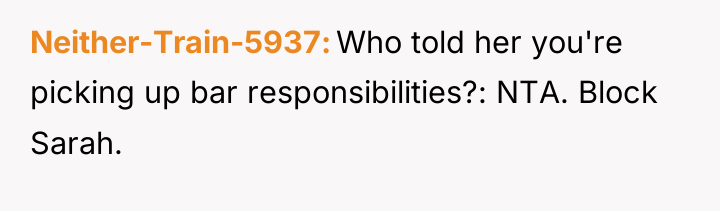 Neither-Train-5937 Who told her you're picking up bar responsibilities?: NTA....