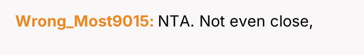 Wrong_Most9015 NTA. Not even close,