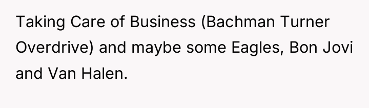 Taking Care of Business (Bachman Turner Overdrive) and maybe some...