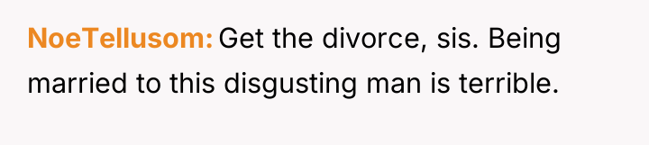 NoeTellusom Get the divorce, sis. Being married to this disgusting...