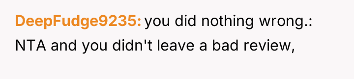 DeepFudge9235 you did nothing wrong.: NTA and you didn't leave...
