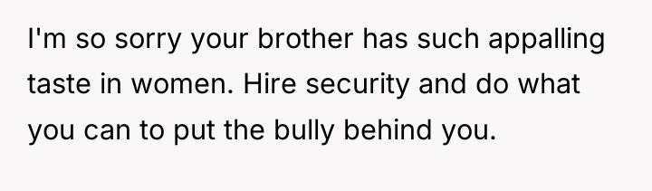 I'm so sorry your brother has such appalling taste in...