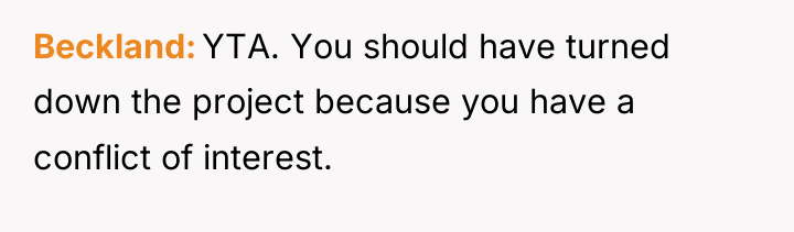Beckland YTA. You should have turned down the project because...