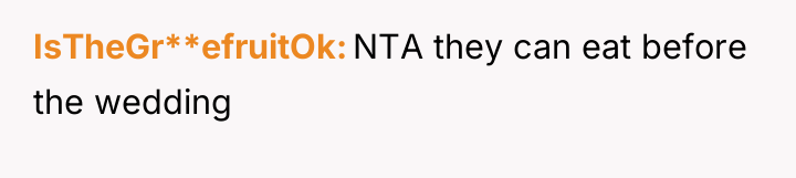 IsTheGr**efruitOk NTA they can eat before the wedding