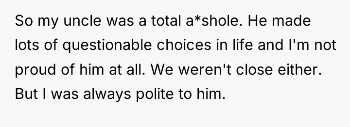 So my uncle was a total a*shole. He made lots...