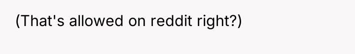 (That's allowed on reddit right?)
