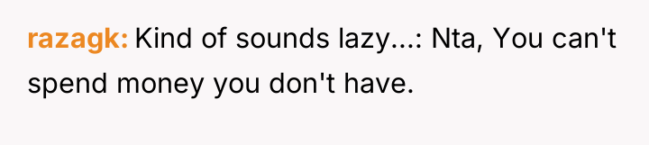 razagk Kind of sounds lazy...: Nta, You can't spend money...