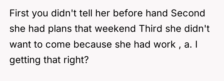 First you didn't tell her before hand Second she had...