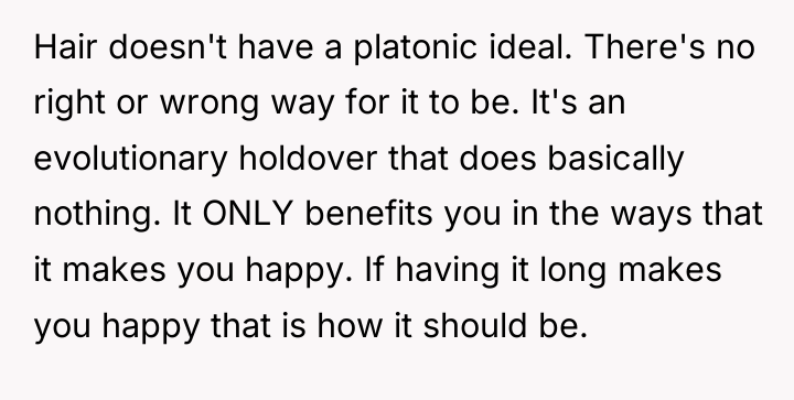 Hair doesn't have a platonic ideal. There's no right or...