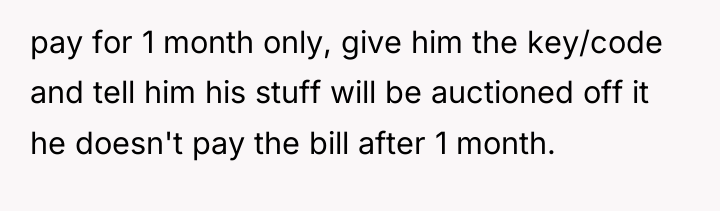 pay for 1 month only, give him the key/code and...