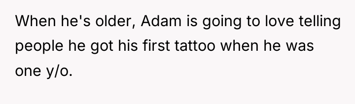 When he's older, Adam is going to love telling people...