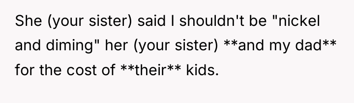 She (your sister) said I shouldn't be "nickel and diming"...