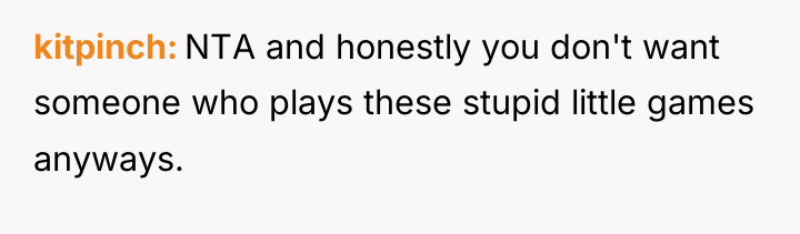 kitpinch NTA and honestly you don't want someone who plays...