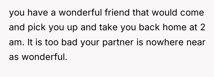 you have a wonderful friend that would come and pick...