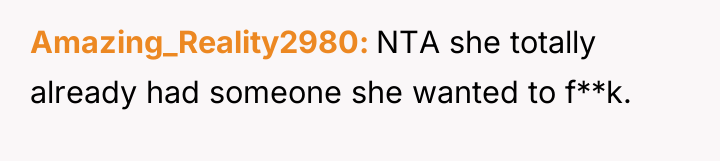 Amazing_Reality2980 NTA she totally already had someone she wanted to...