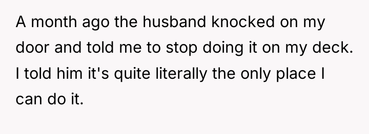 A month ago the husband knocked on my door and...