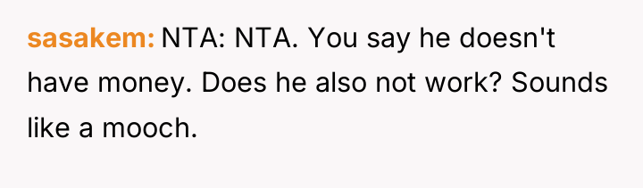sasakem NTA: NTA. You say he doesn't have money. Does...