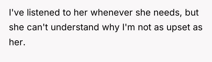 I've listened to her whenever she needs, but she can't...