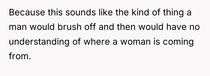 Because this sounds like the kind of thing a man...