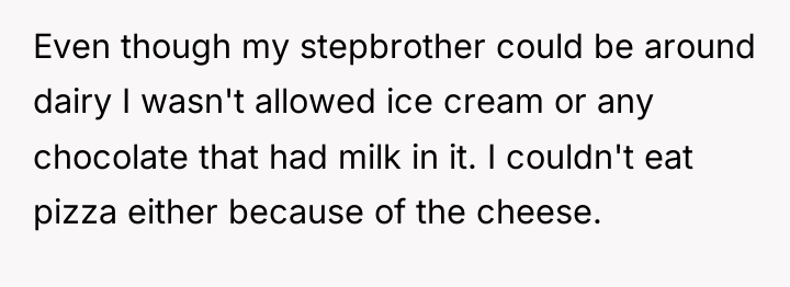 Even though my stepbrother could be around dairy I wasn't...